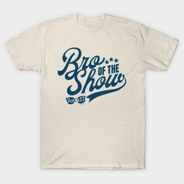 Bro of the Show - Light T-Shirt by thepopcast